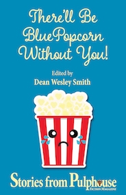 There’ll Be Blue Popcorn Without You!: Stories from Pulphouse Fiction Magazine