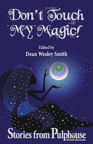 Don’t Touch My Magic: Stories from Pulphouse Fiction Magazine